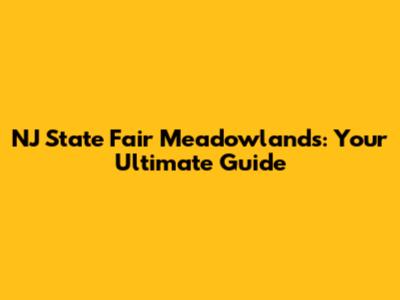 NJ State Fair Meadowlands: Your Ultimate Guide