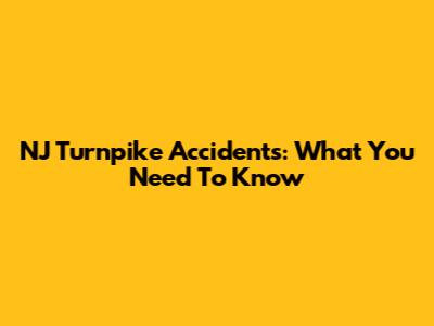 NJ Turnpike Accidents: What You Need To Know