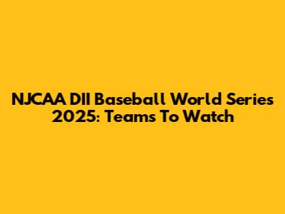 NJCAA DII Baseball World Series 2025: Teams To Watch