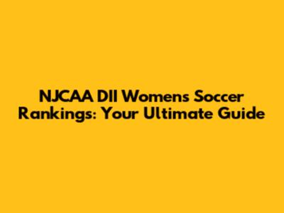 NJCAA DII Women's Soccer Rankings: Your Ultimate Guide