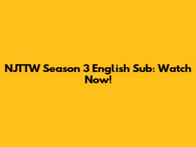 NJTTW Season 3 English Sub: Watch Now!