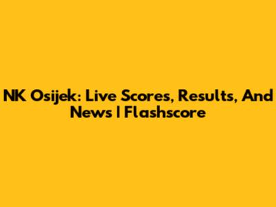NK Osijek: Live Scores, Results, And News | Flashscore