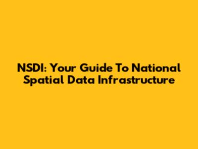 NSDI: Your Guide To National Spatial Data Infrastructure