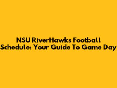 NSU RiverHawks Football Schedule: Your Guide To Game Day