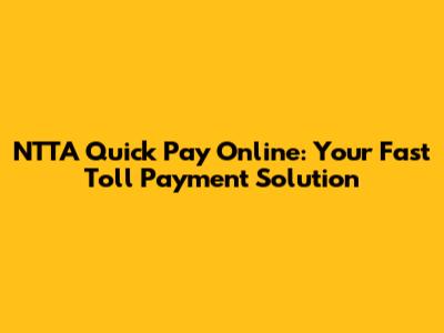 NTTA Quick Pay Online: Your Fast Toll Payment Solution