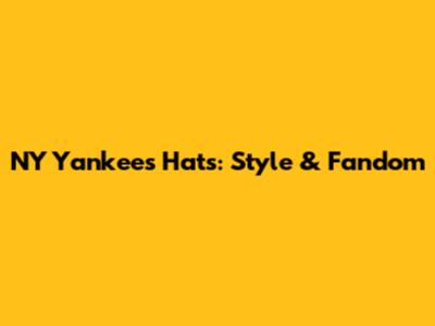 NY Yankees Hats: Style & Fandom