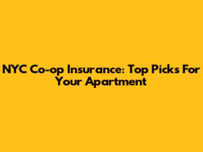 NYC Co-op Insurance: Top Picks For Your Apartment