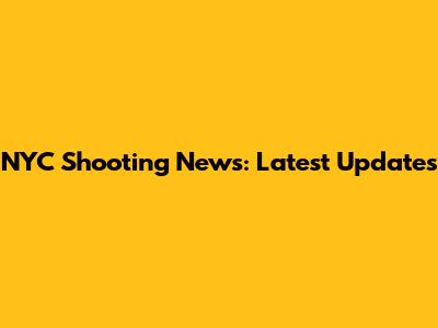 NYC Shooting News: Latest Updates