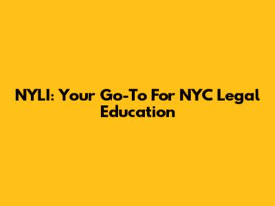 NYLI: Your Go-To For NYC Legal Education
