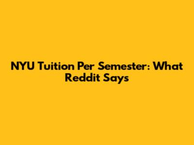 NYU Tuition Per Semester: What Reddit Says