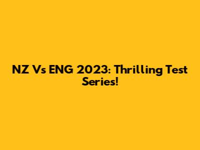 NZ Vs ENG 2023: Thrilling Test Series!