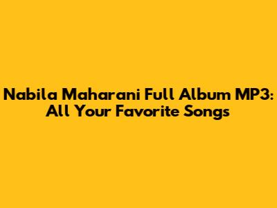 Nabila Maharani Full Album MP3: All Your Favorite Songs