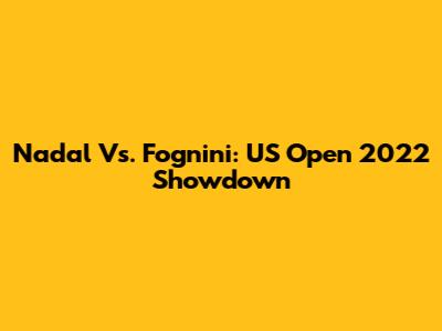 Nadal Vs. Fognini: US Open 2022 Showdown
