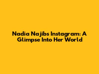 Nadia Najib's Instagram: A Glimpse Into Her World