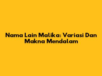 Nama Lain Malika: Variasi Dan Makna Mendalam