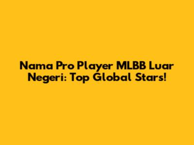 Nama Pro Player MLBB Luar Negeri: Top Global Stars!