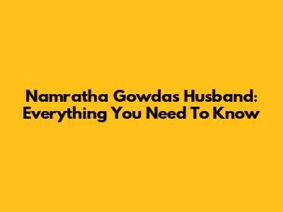 Namratha Gowda's Husband: Everything You Need To Know
