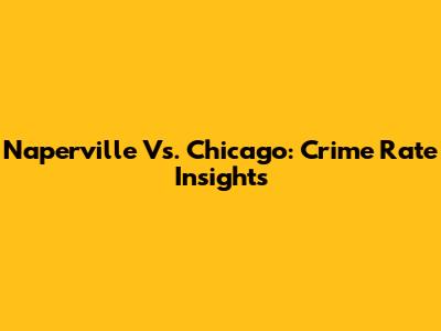 Naperville Vs. Chicago: Crime Rate Insights
