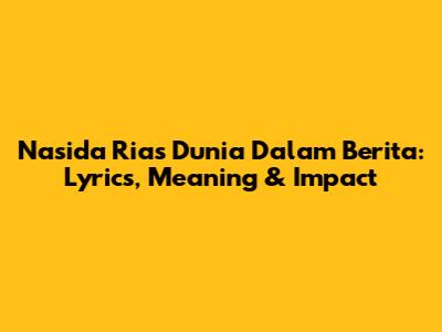 Nasida Ria's 'Dunia Dalam Berita': Lyrics, Meaning & Impact