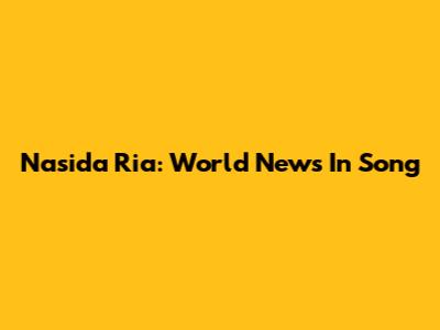 Nasida Ria: World News In Song
