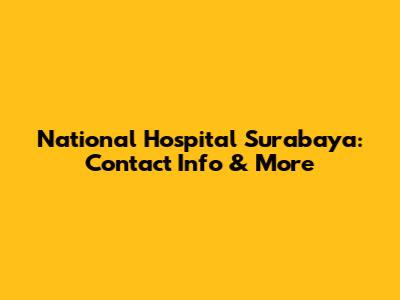 National Hospital Surabaya: Contact Info & More