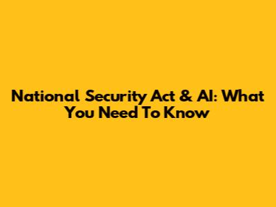 National Security Act & AI: What You Need To Know
