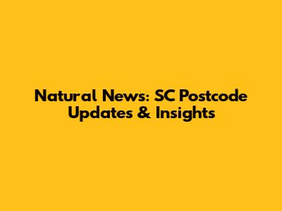 Natural News: SC Postcode Updates & Insights