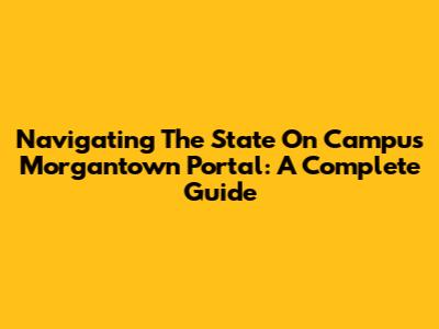 Navigating The State On Campus Morgantown Portal: A Complete Guide
