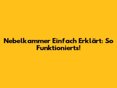 Nebelkammer Einfach Erklärt: So Funktioniert's!
