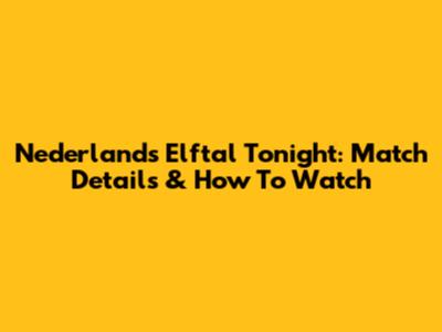 Nederlands Elftal Tonight: Match Details & How To Watch