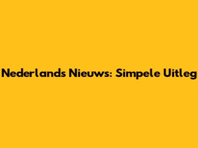 Nederlands Nieuws: Simpele Uitleg