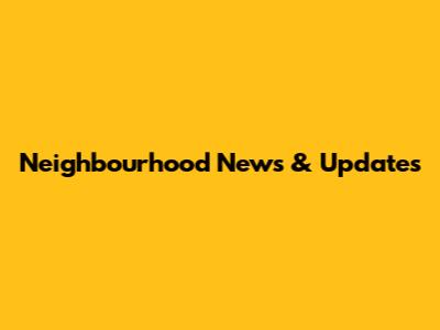 Neighbourhood News & Updates