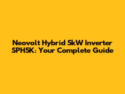 Neovolt Hybrid 5kW Inverter SPH5K: Your Complete Guide