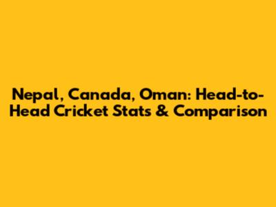 Nepal, Canada, Oman: Head-to-Head Cricket Stats & Comparison