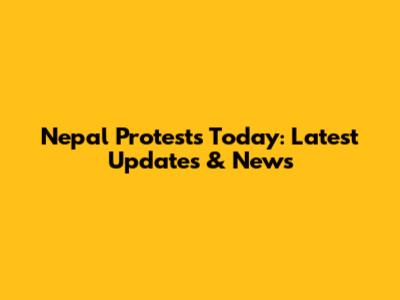 Nepal Protests Today: Latest Updates & News