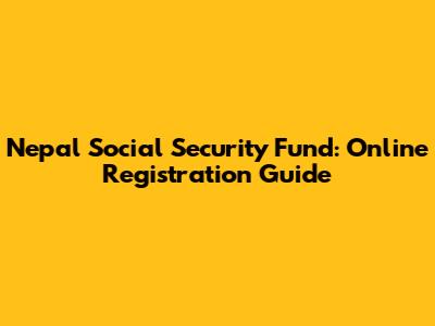 Nepal Social Security Fund: Online Registration Guide