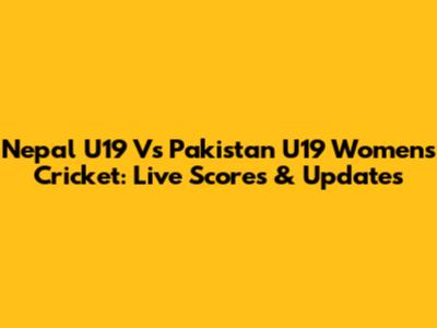 Nepal U19 Vs Pakistan U19 Women's Cricket: Live Scores & Updates