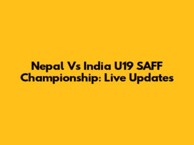 Nepal Vs India U19 SAFF Championship: Live Updates