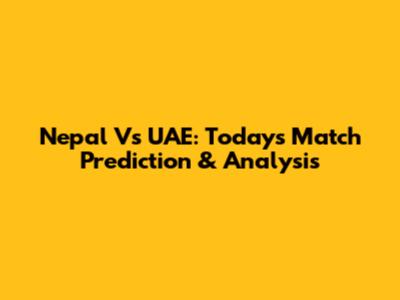 Nepal Vs UAE: Today's Match Prediction & Analysis