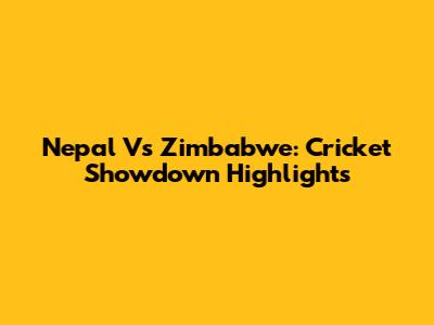 Nepal Vs Zimbabwe: Cricket Showdown Highlights