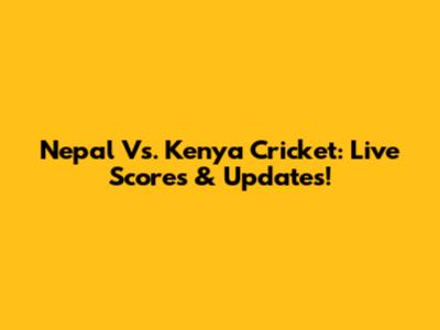 Nepal Vs. Kenya Cricket: Live Scores & Updates!