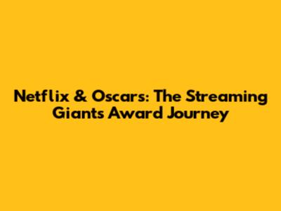 Netflix & Oscars: The Streaming Giant's Award Journey