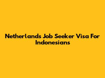 Netherlands Job Seeker Visa For Indonesians