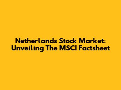 Netherlands Stock Market: Unveiling The MSCI Factsheet