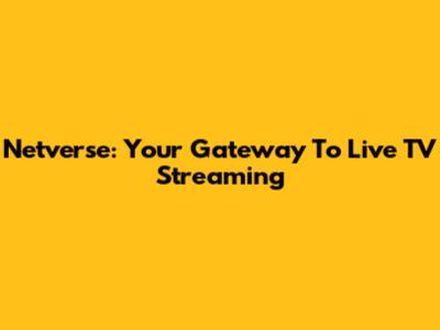Netverse: Your Gateway To Live TV Streaming