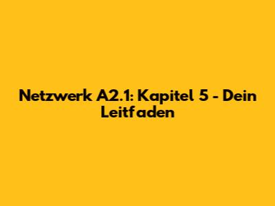 Netzwerk A2.1: Kapitel 5 - Dein Leitfaden