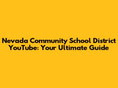 Nevada Community School District YouTube: Your Ultimate Guide