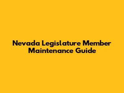 Nevada Legislature Member Maintenance Guide