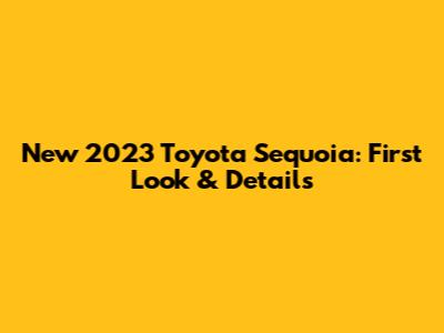 New 2023 Toyota Sequoia: First Look & Details