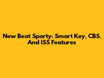 New Beat Sporty: Smart Key, CBS, And ISS Features